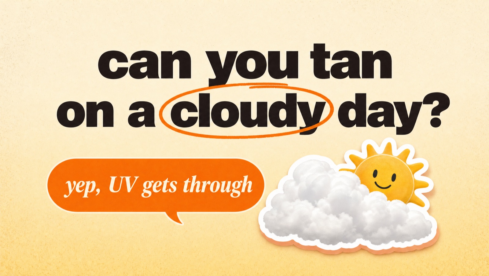 Illustrated header reading: can you tan on a cloudy day? Yep, UV gets through.