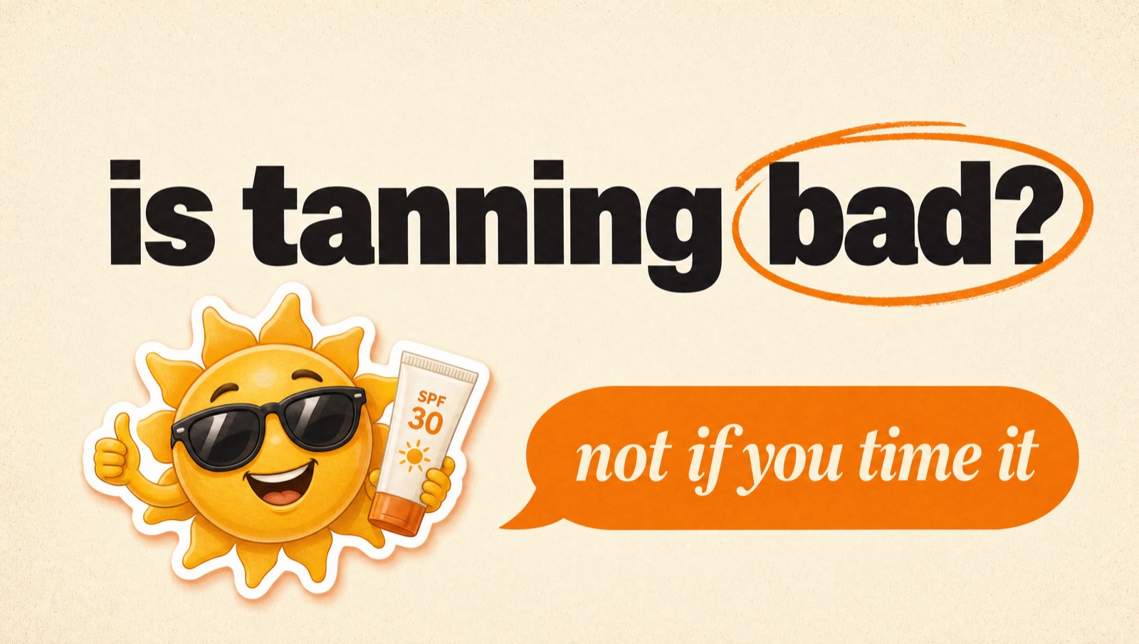 Illustrated header reading: is tanning bad? Not if you time it.