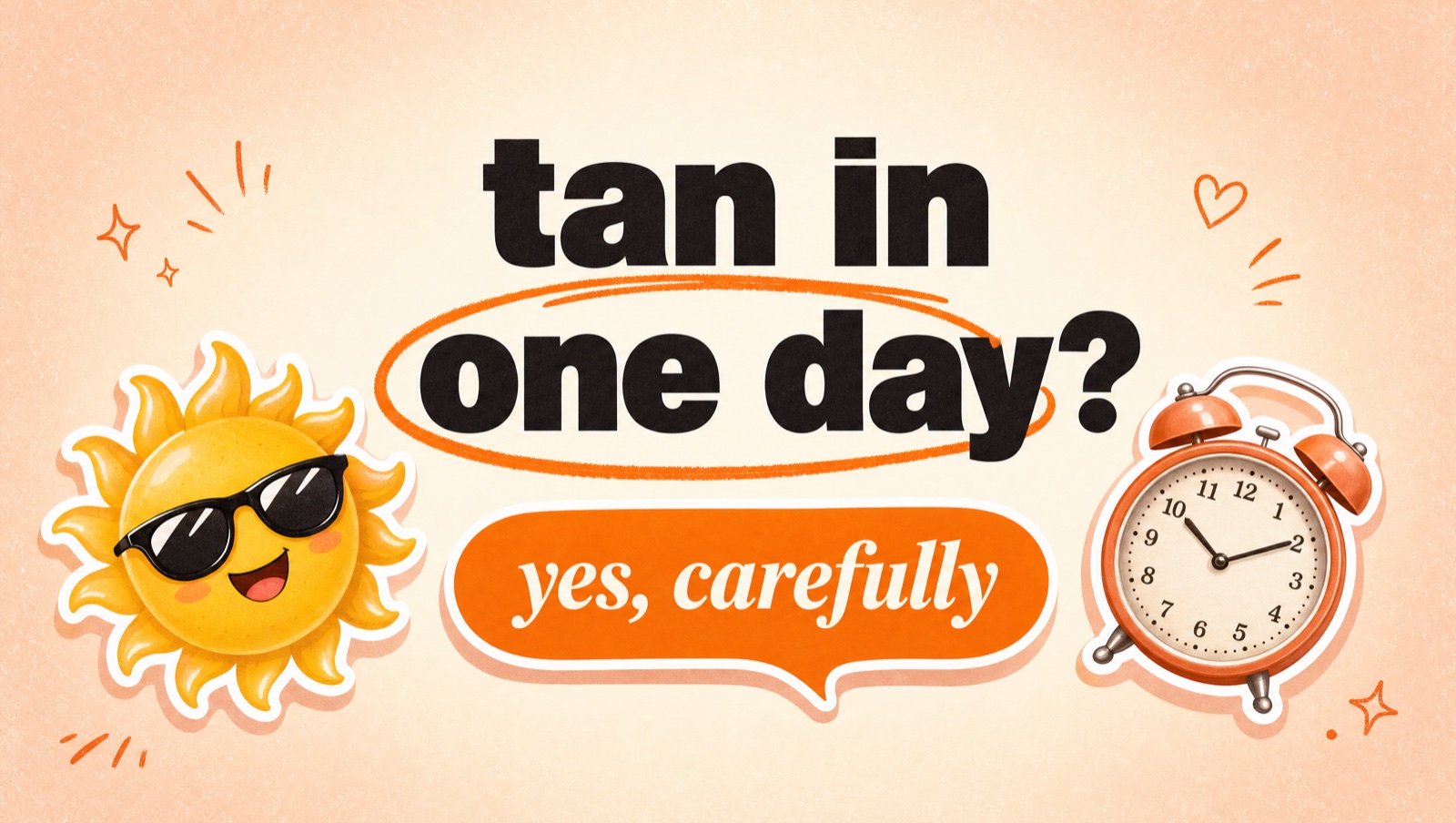 Illustrated header reading: tan in one day? Yes, carefully.