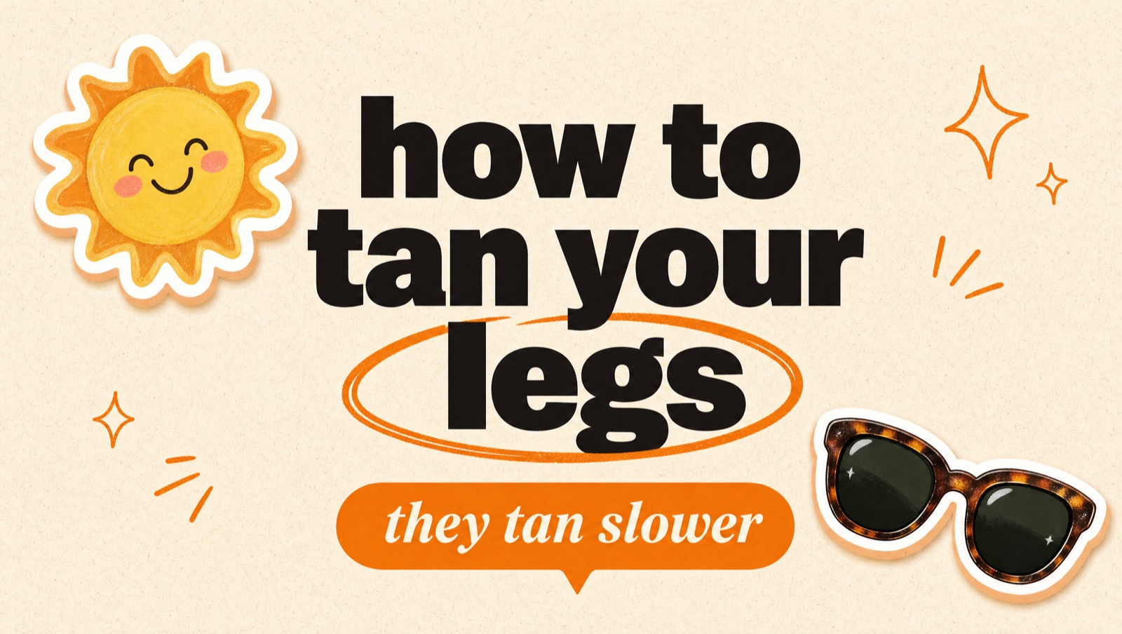 Illustrated header reading: how to tan your legs — they tan slower.
